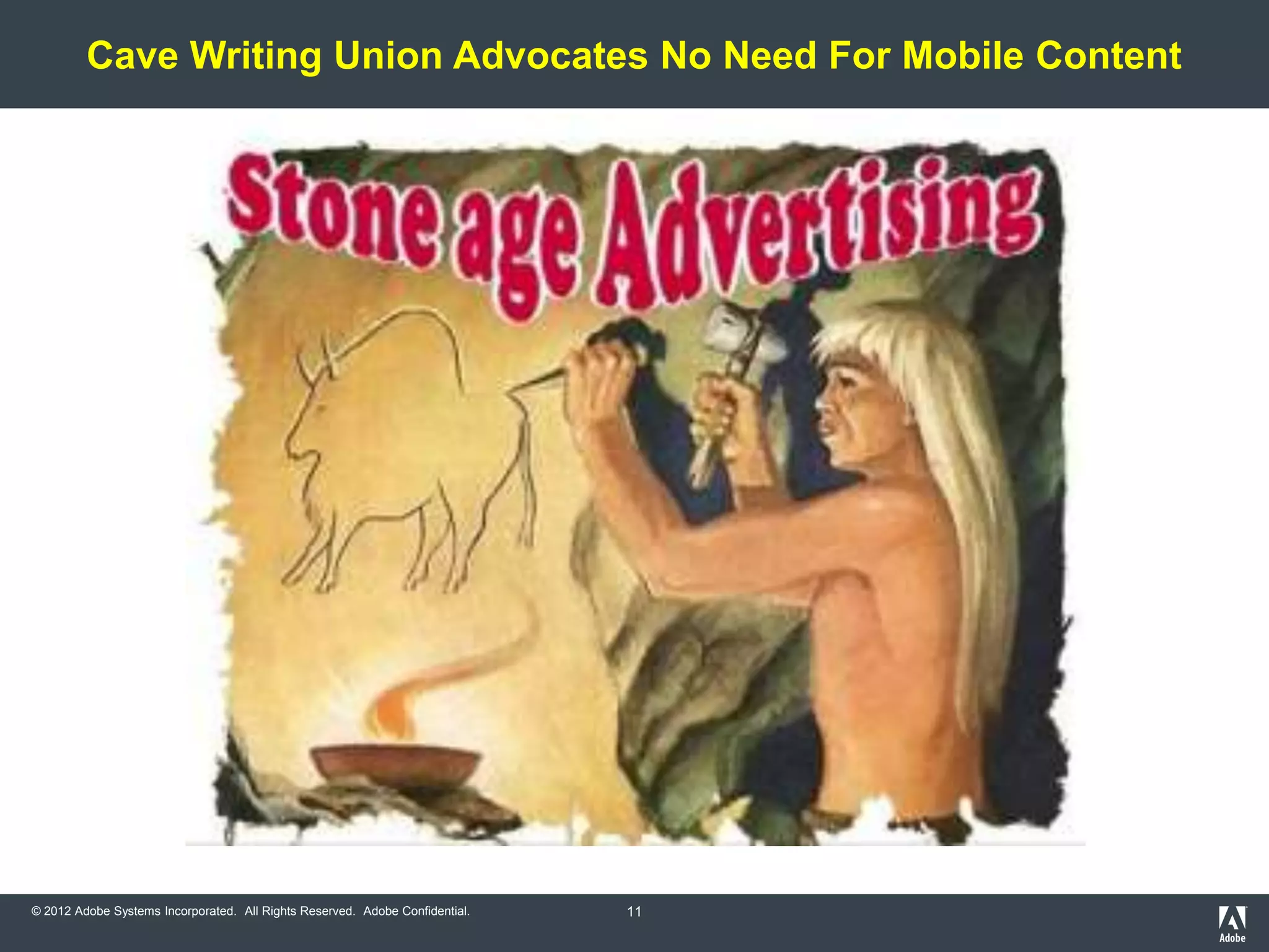 Cave Writing Union Advocates No Need For Mobile Content




© 2012 Adobe Systems Incorporated. All Rights Reserved. Adobe Confidential.   11
 