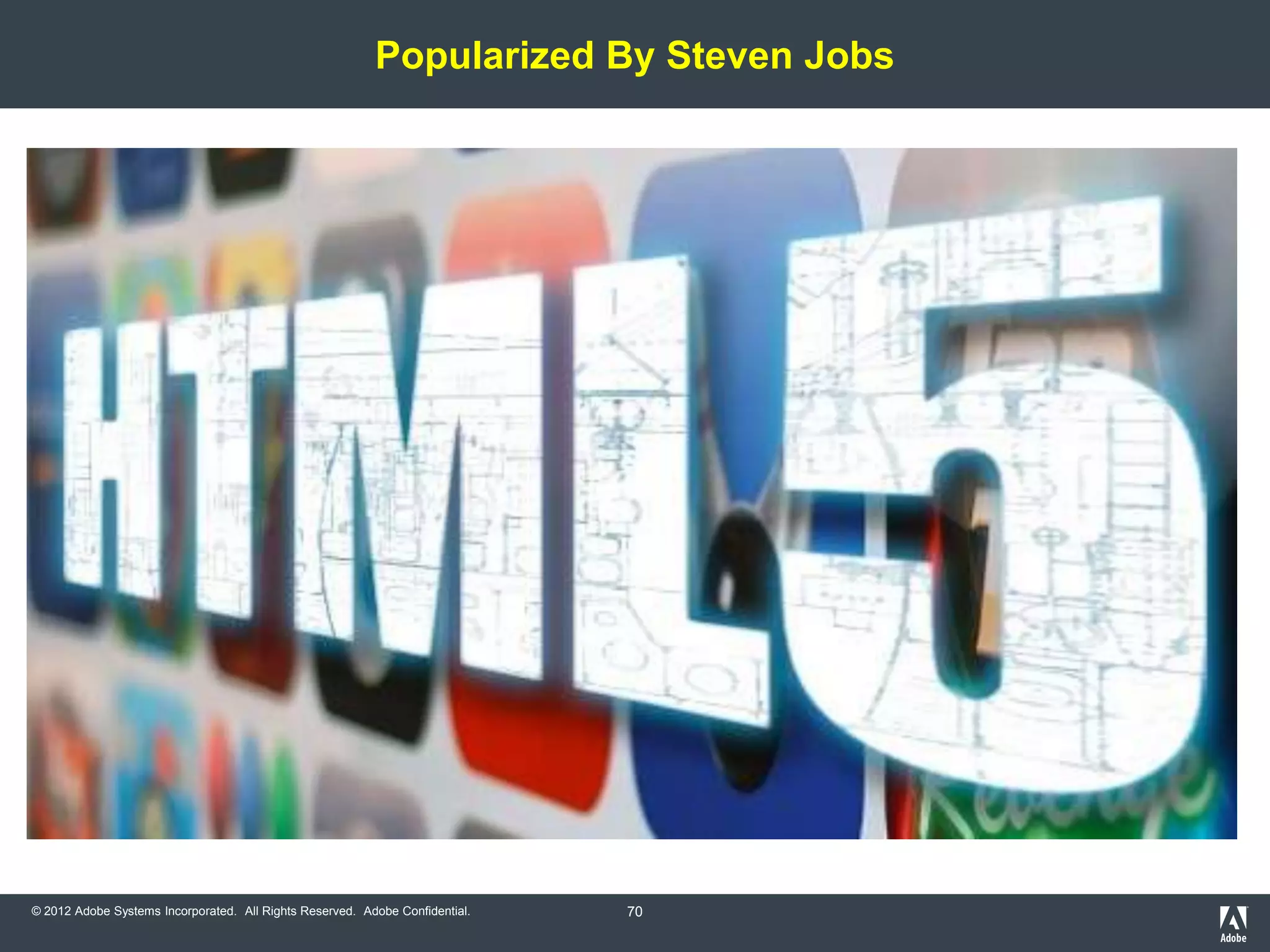 Popularized By Steven Jobs




© 2012 Adobe Systems Incorporated. All Rights Reserved. Adobe Confidential.   70
 