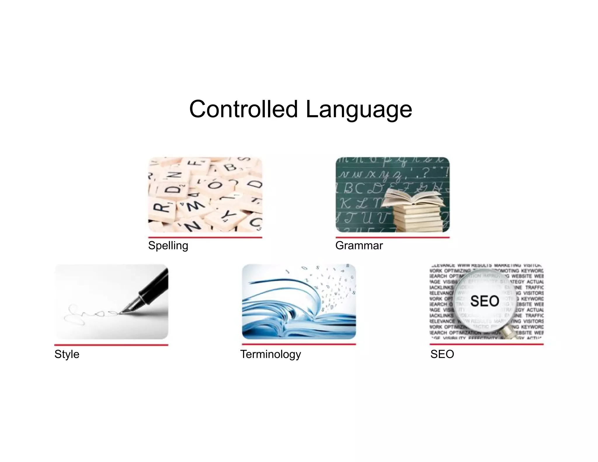 Controlled Language

Spelling

Style

Grammar

Terminology

SEO

 