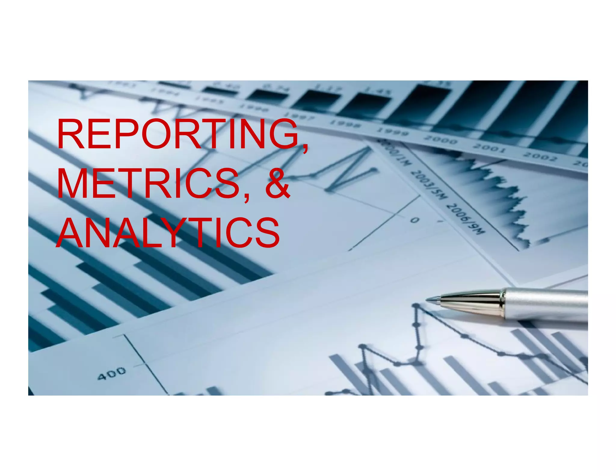 REPORTING,
METRICS, &
ANALYTICS

 
