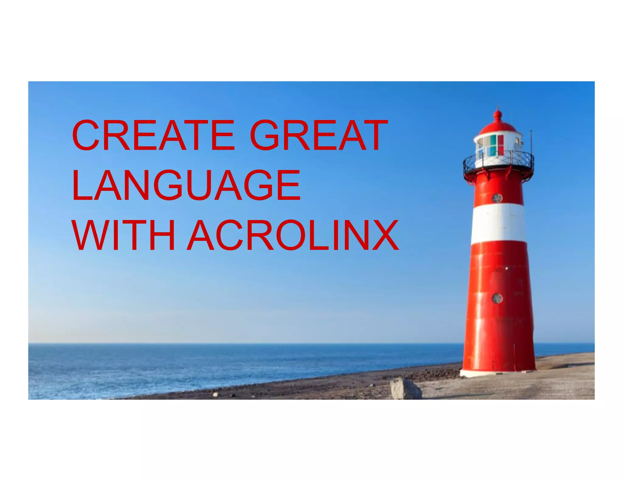 CREATE GREAT
LANGUAGE
WITH ACROLINX

 