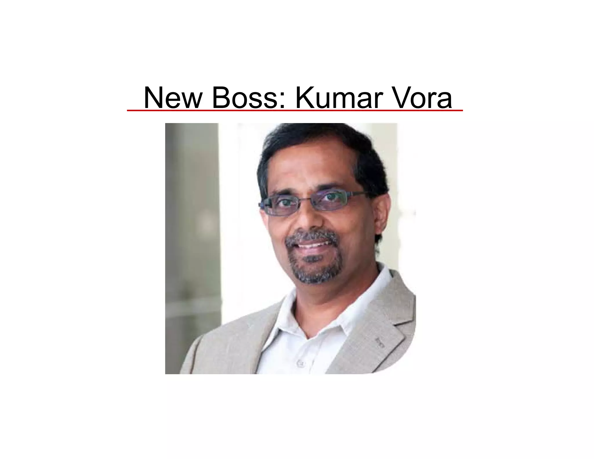 New Boss: Kumar Vora

 