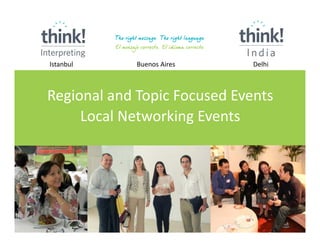 Istanbul

Buenos Aires

Delhi

Regional and Topic Focused Events
Local Networking Events

 