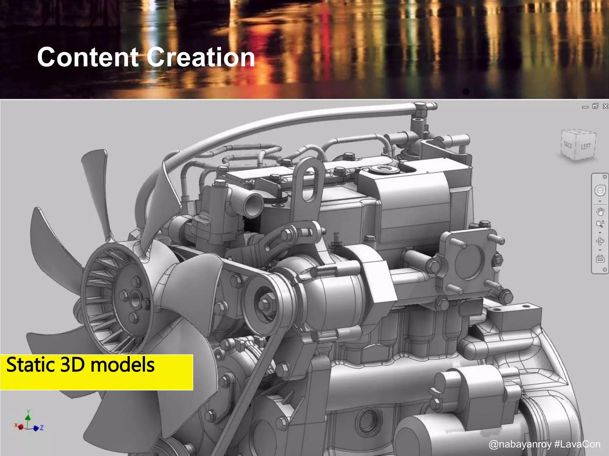 Content Creation
Static 3D models
@nabayanroy #LavaCon
 