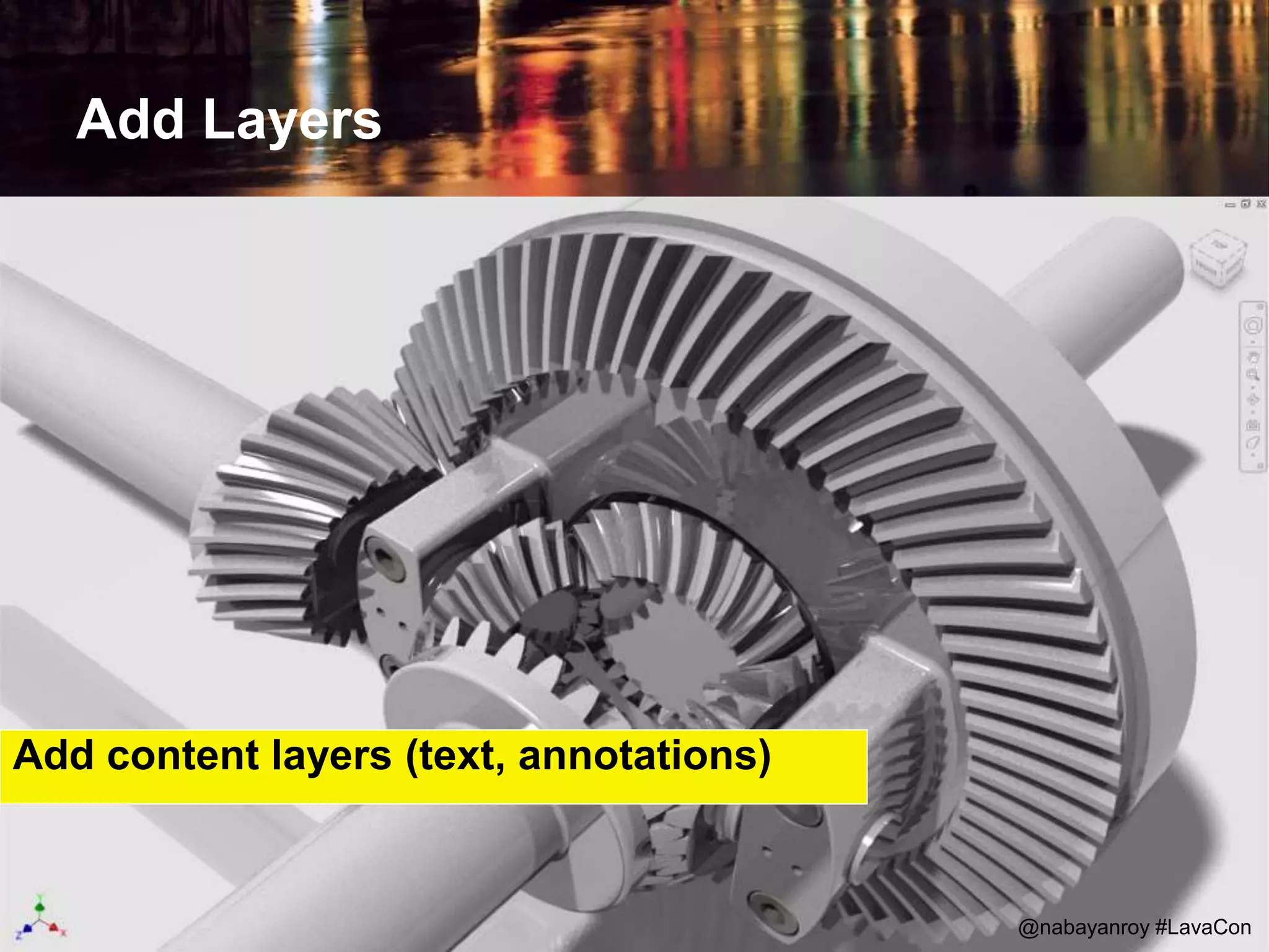 Add Layers
@nabayanroy #LavaCon
Add content layers (text, annotations)
 