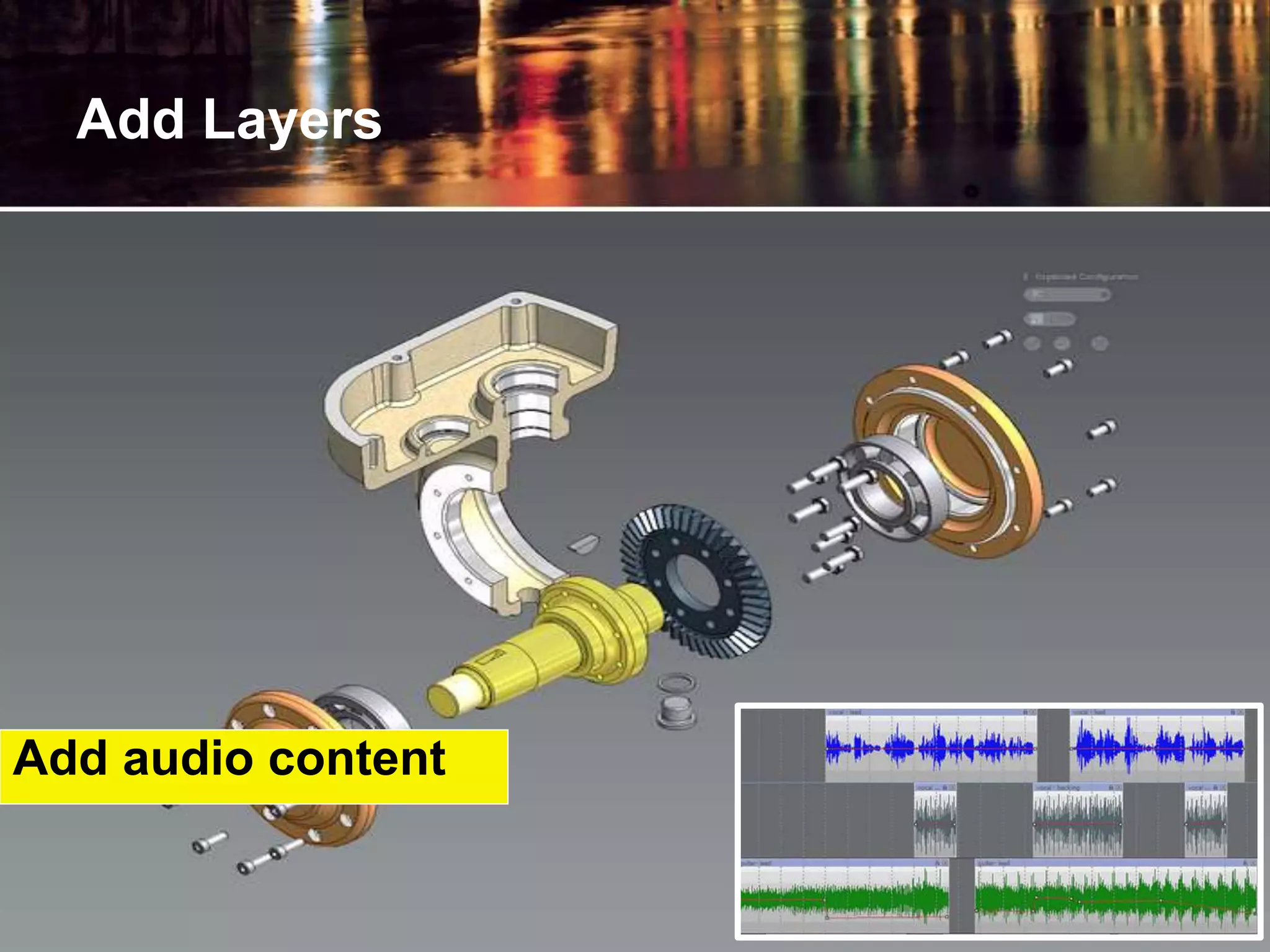 Add Layers
Add audio content
 