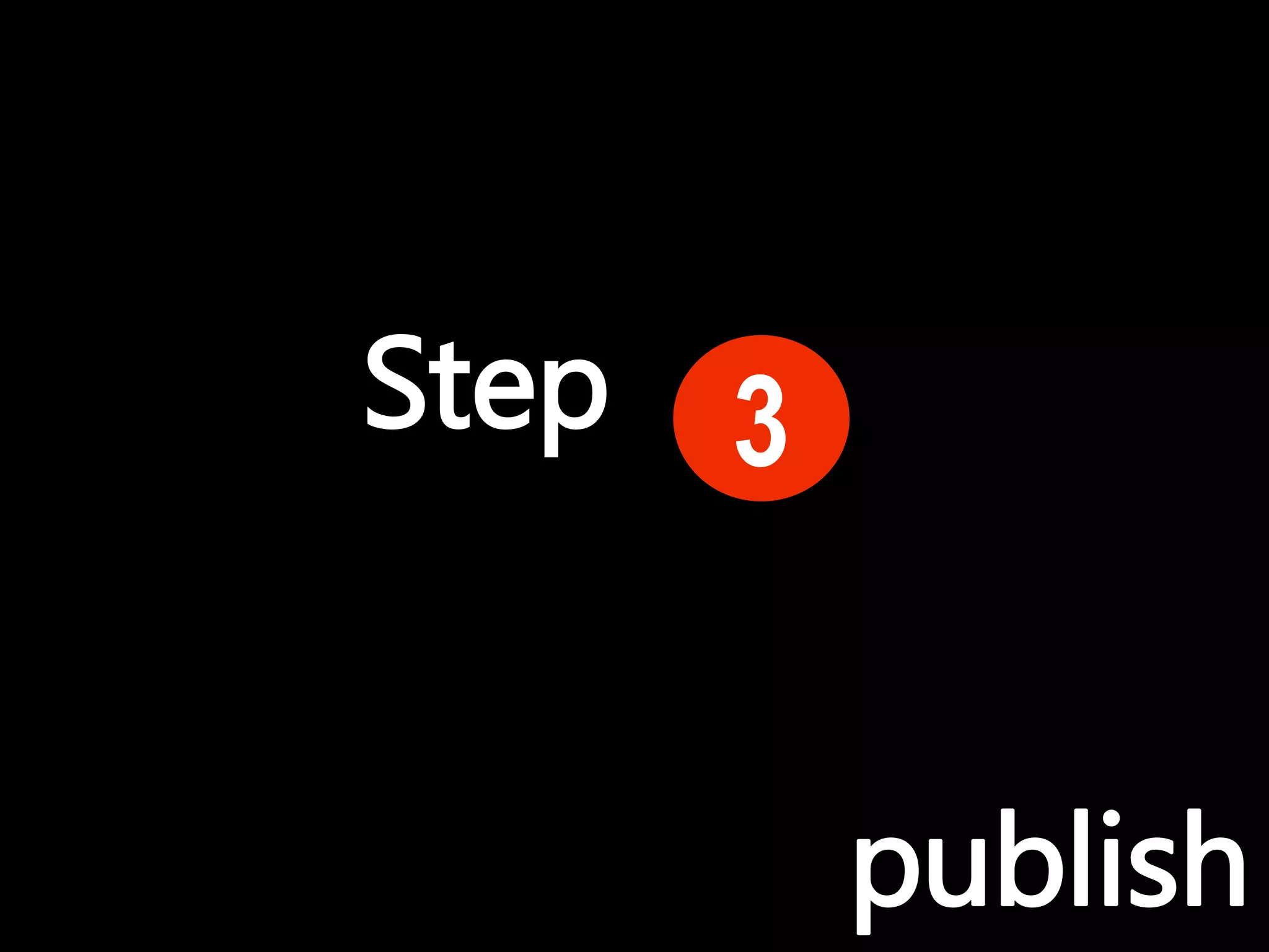 Step 3
publish
 