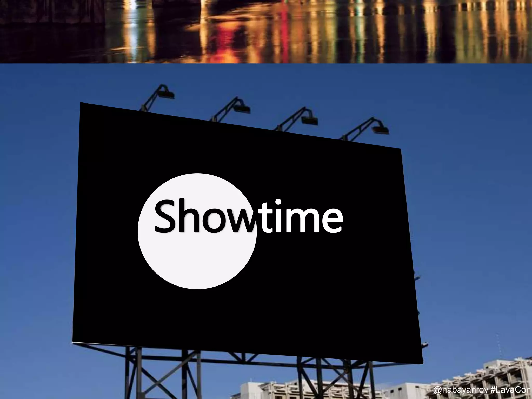 @nabayanroy #LavaCon@nabayanroy #LavaCon
Showtime
 