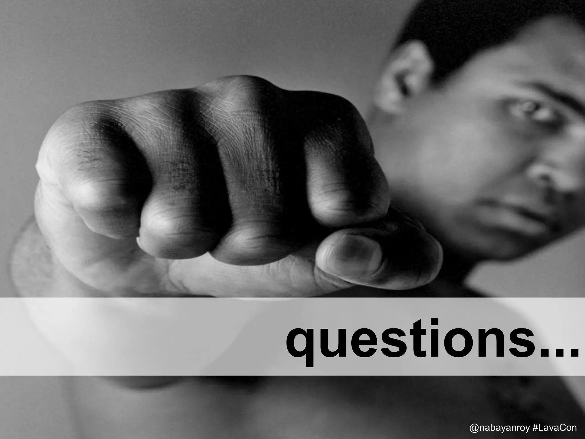Examples
questions...
@nabayanroy #LavaCon
 