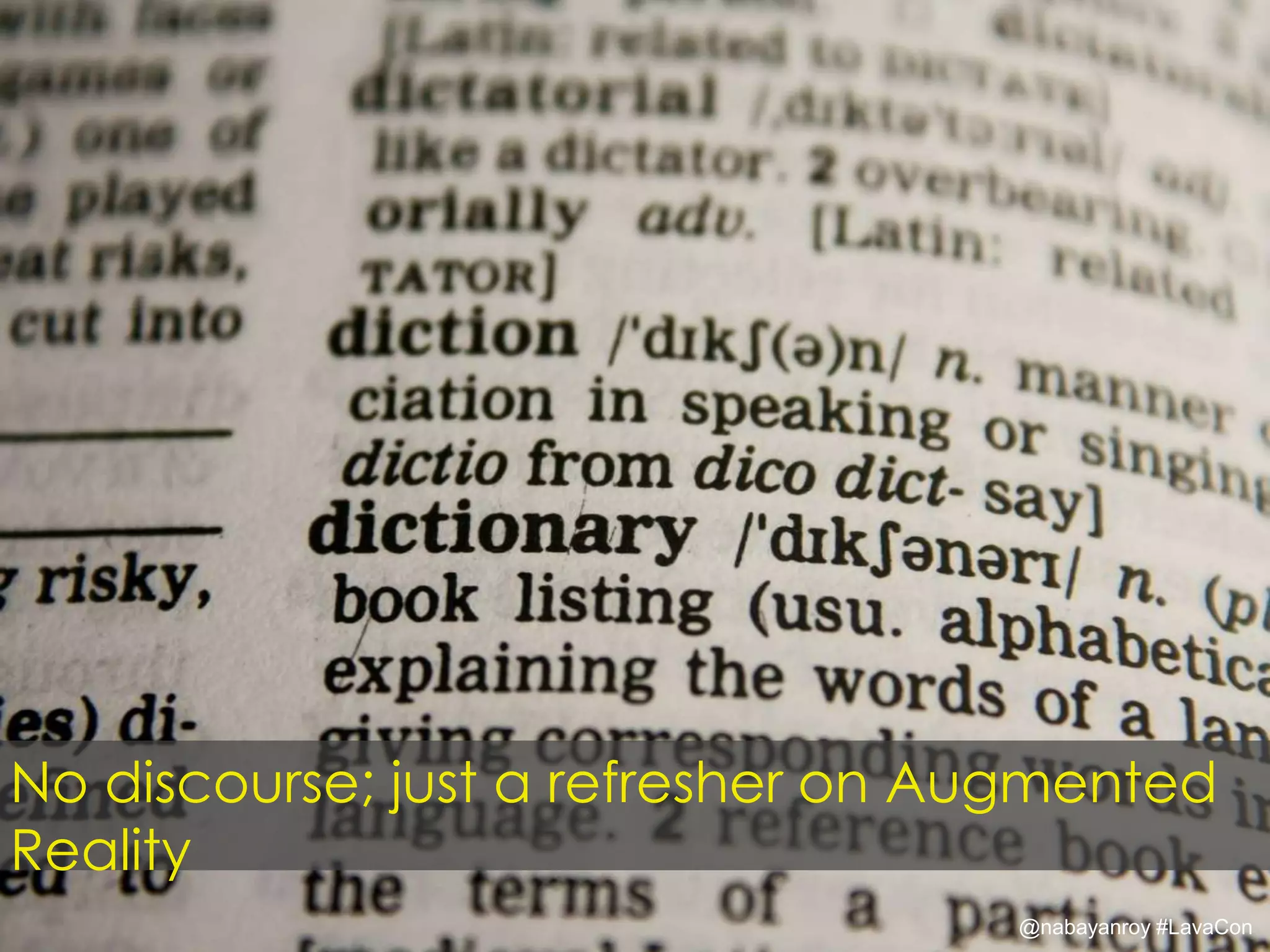 No discourse; just a refresher on Augmented
Reality
@nabayanroy #LavaCon
 