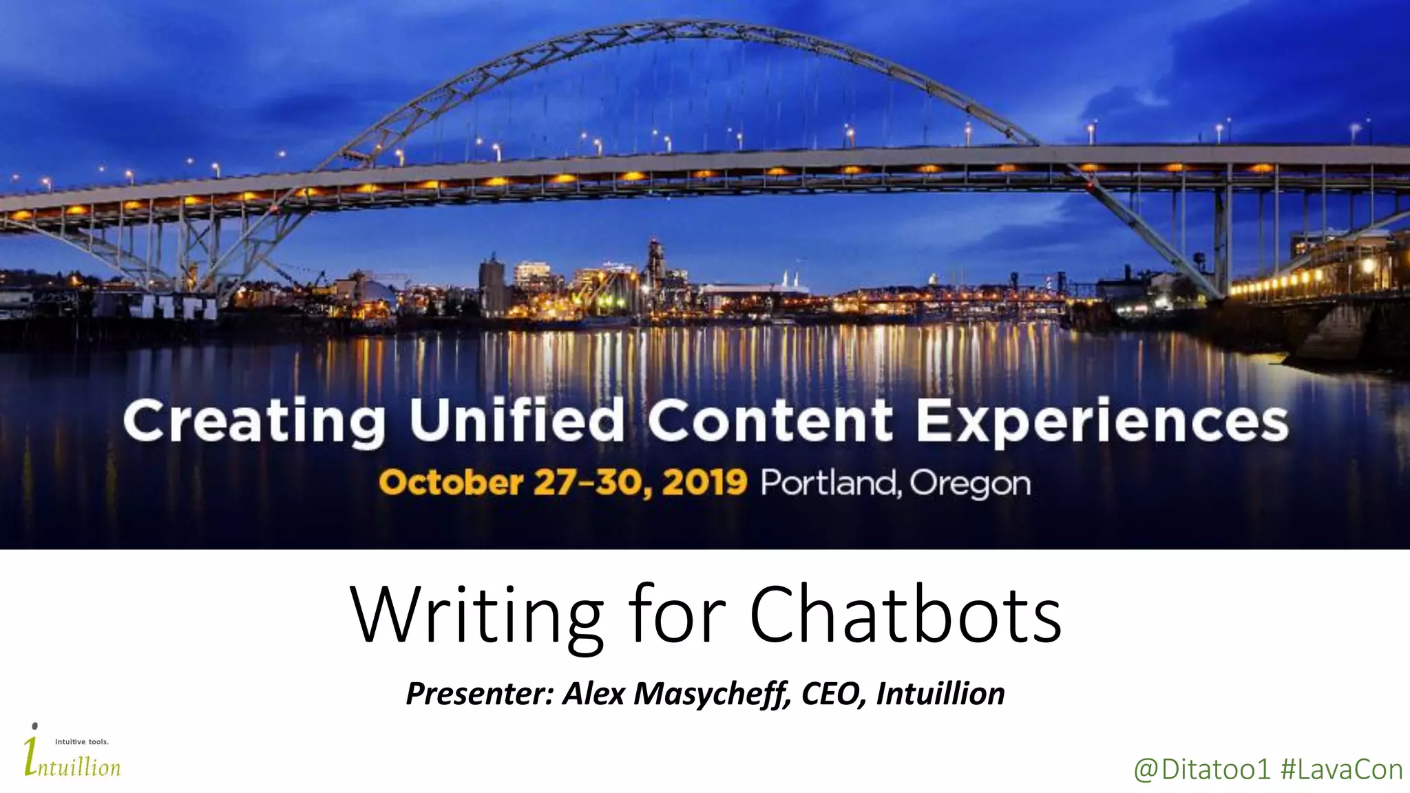 @Ditatoo1 #LavaCon
Writing for Chatbots
Presenter: Alex Masycheff, CEO, Intuillion
 