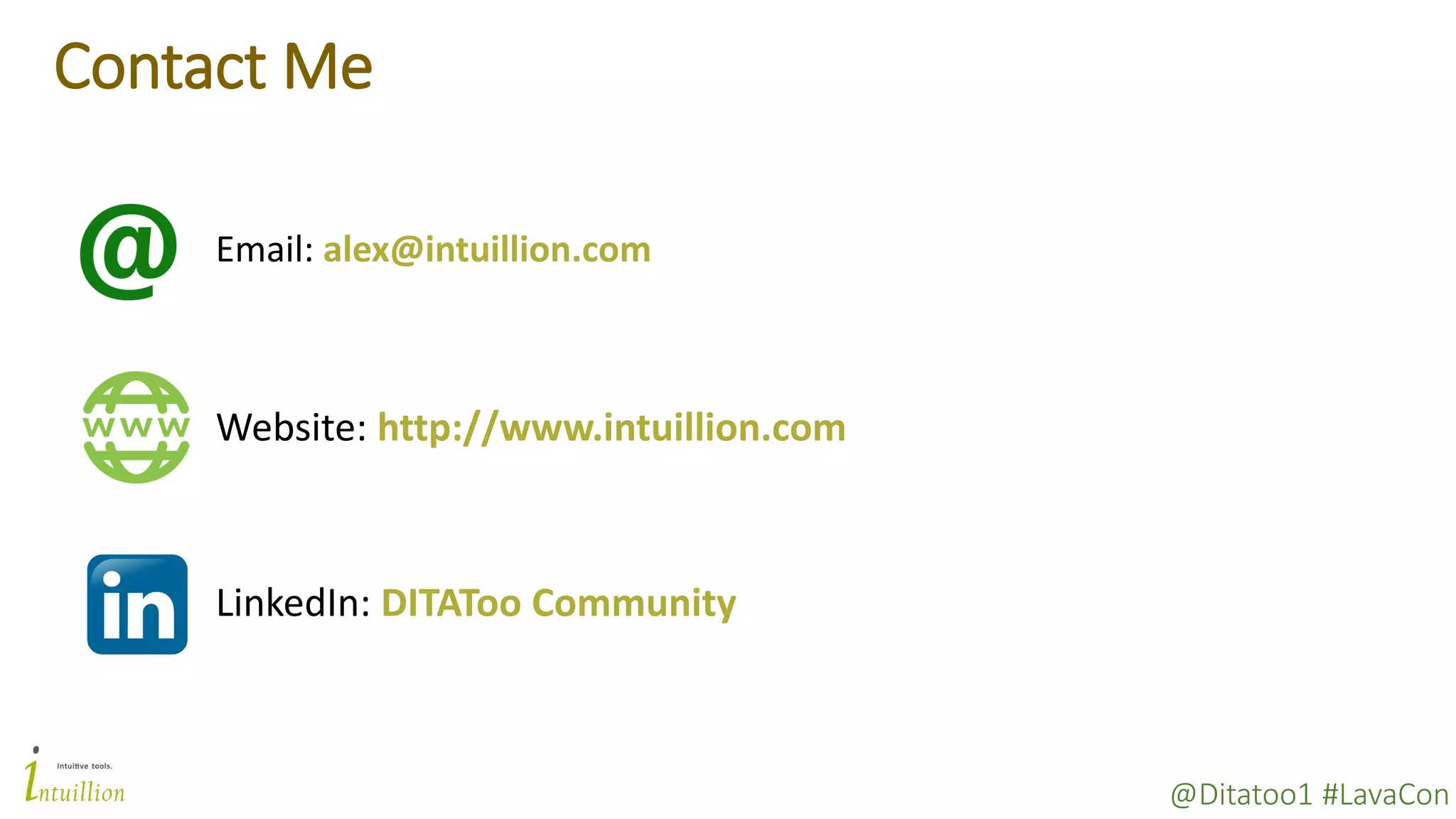 @Ditatoo1 #LavaCon
Website: http://www.intuillion.com
Email: alex@intuillion.com
Contact Me
LinkedIn: DITAToo Community
 