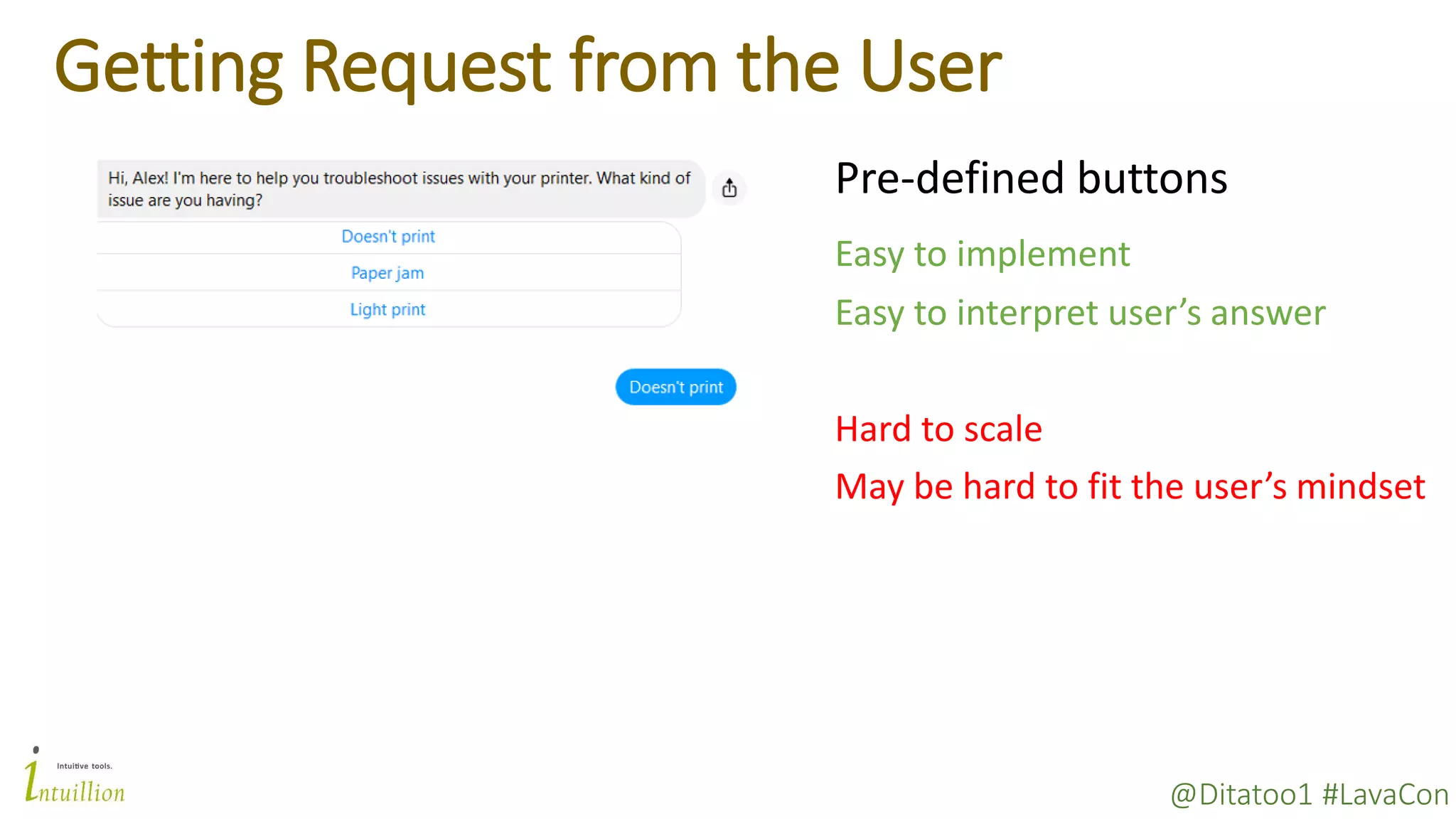 @Ditatoo1 #LavaCon
Getting Request from the User
Pre-defined buttons
Easy to implement
Easy to interpret user’s answer
Hard to scale
May be hard to fit the user’s mindset
 