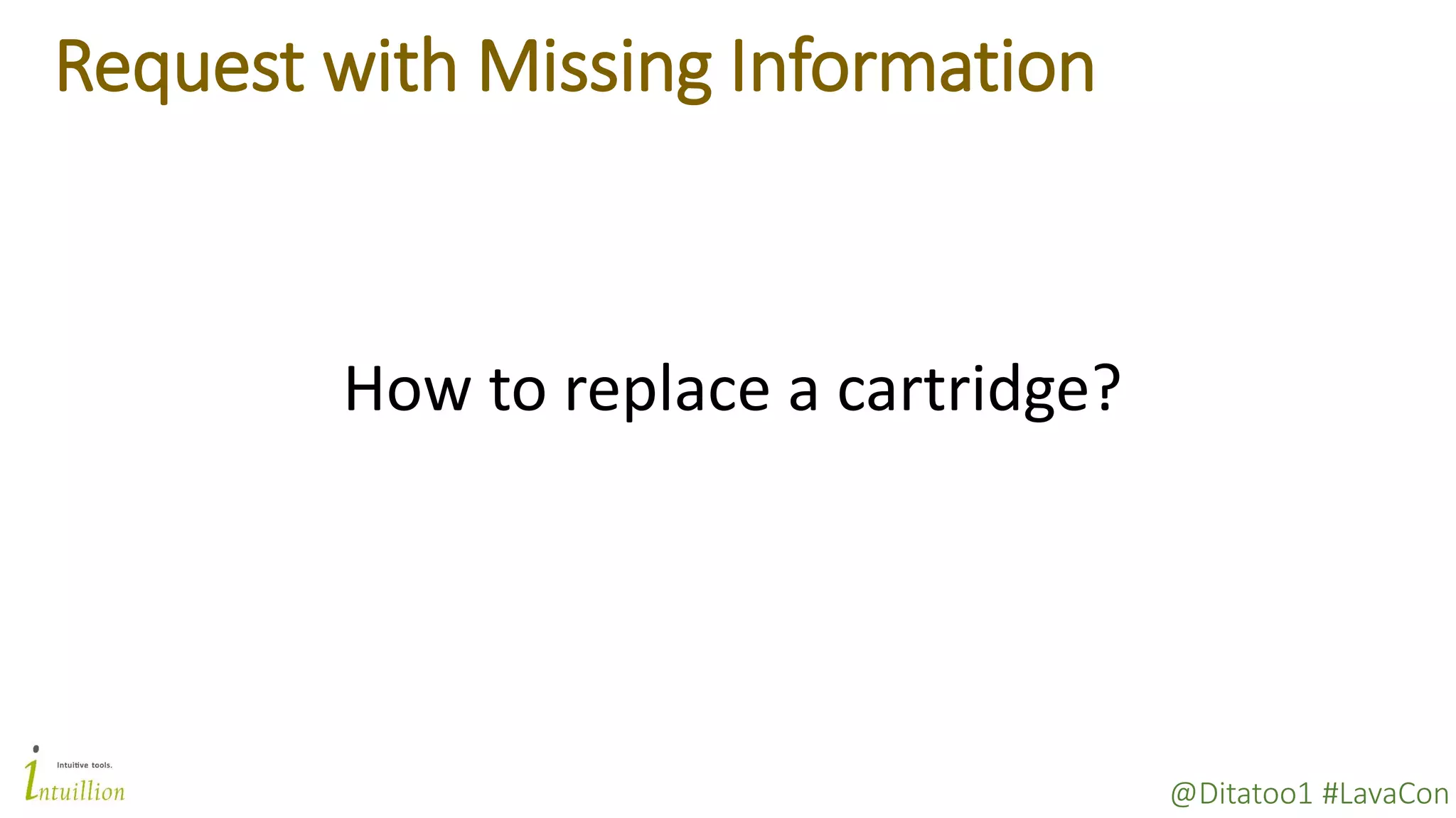 @Ditatoo1 #LavaCon
Request with Missing Information
How to replace a cartridge?
 