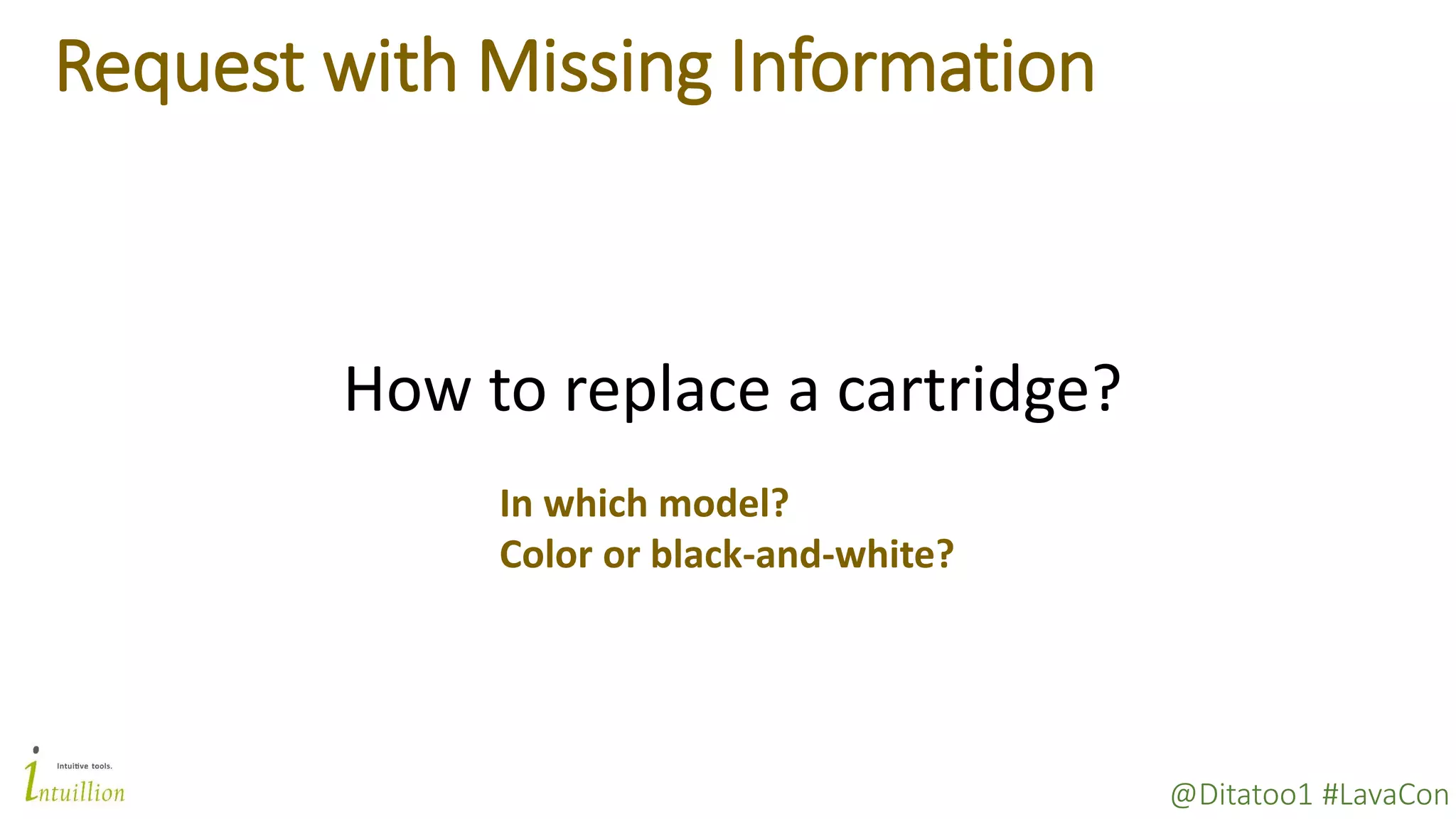 @Ditatoo1 #LavaCon
Request with Missing Information
In which model?
Color or black-and-white?
How to replace a cartridge?
 