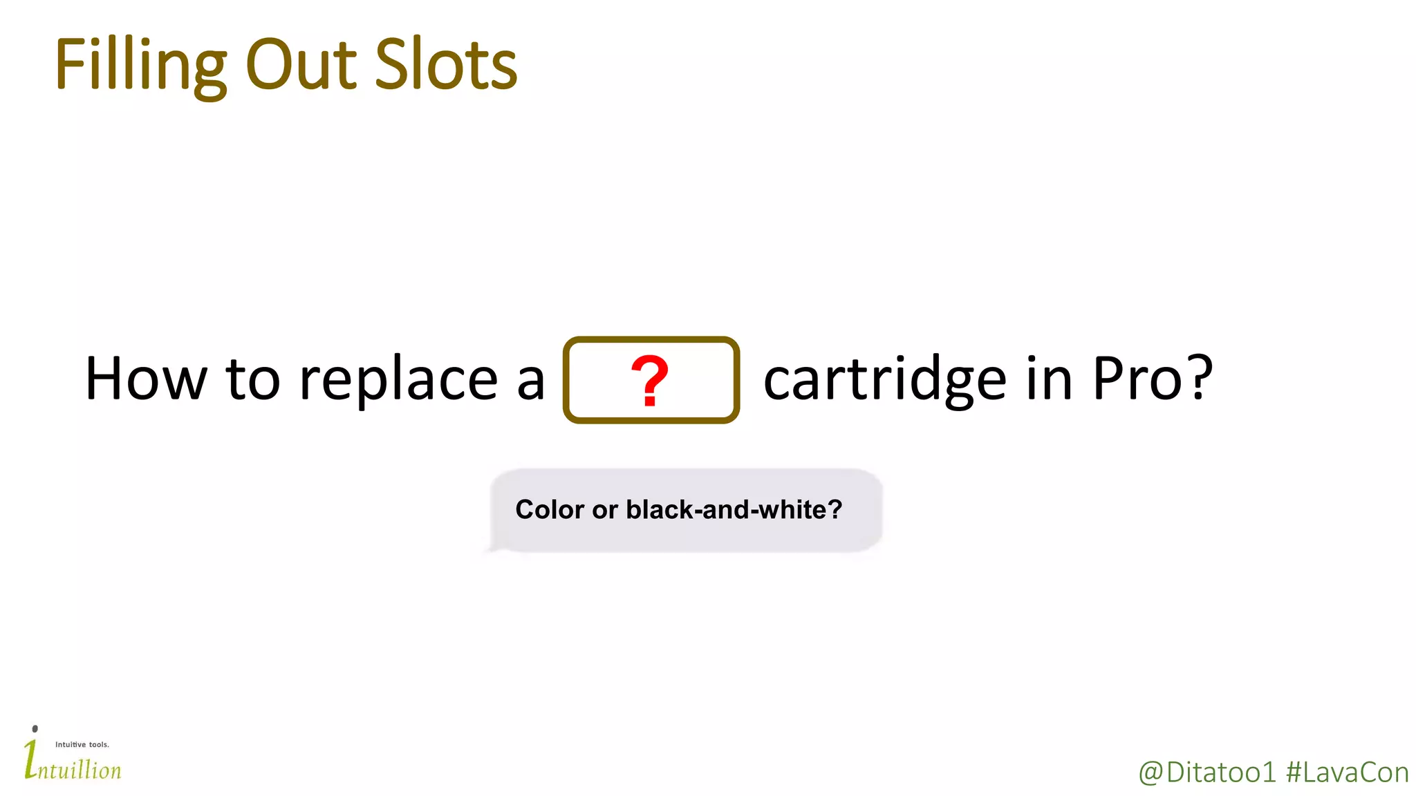 @Ditatoo1 #LavaCon
Filling Out Slots
Color or black-and-white?
How to replace a cartridge in Pro??
 