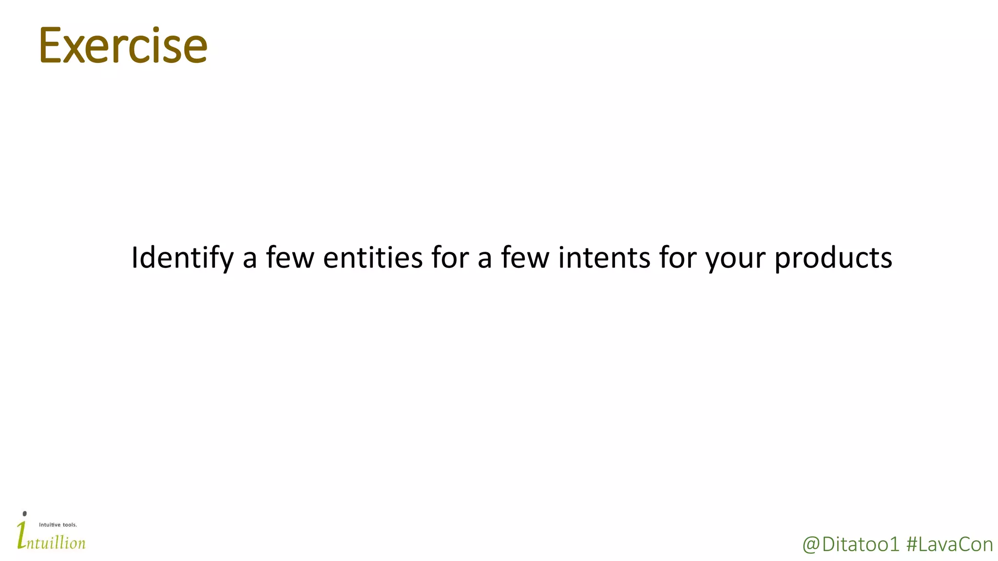 @Ditatoo1 #LavaCon
Exercise
Identify a few entities for a few intents for your products
 