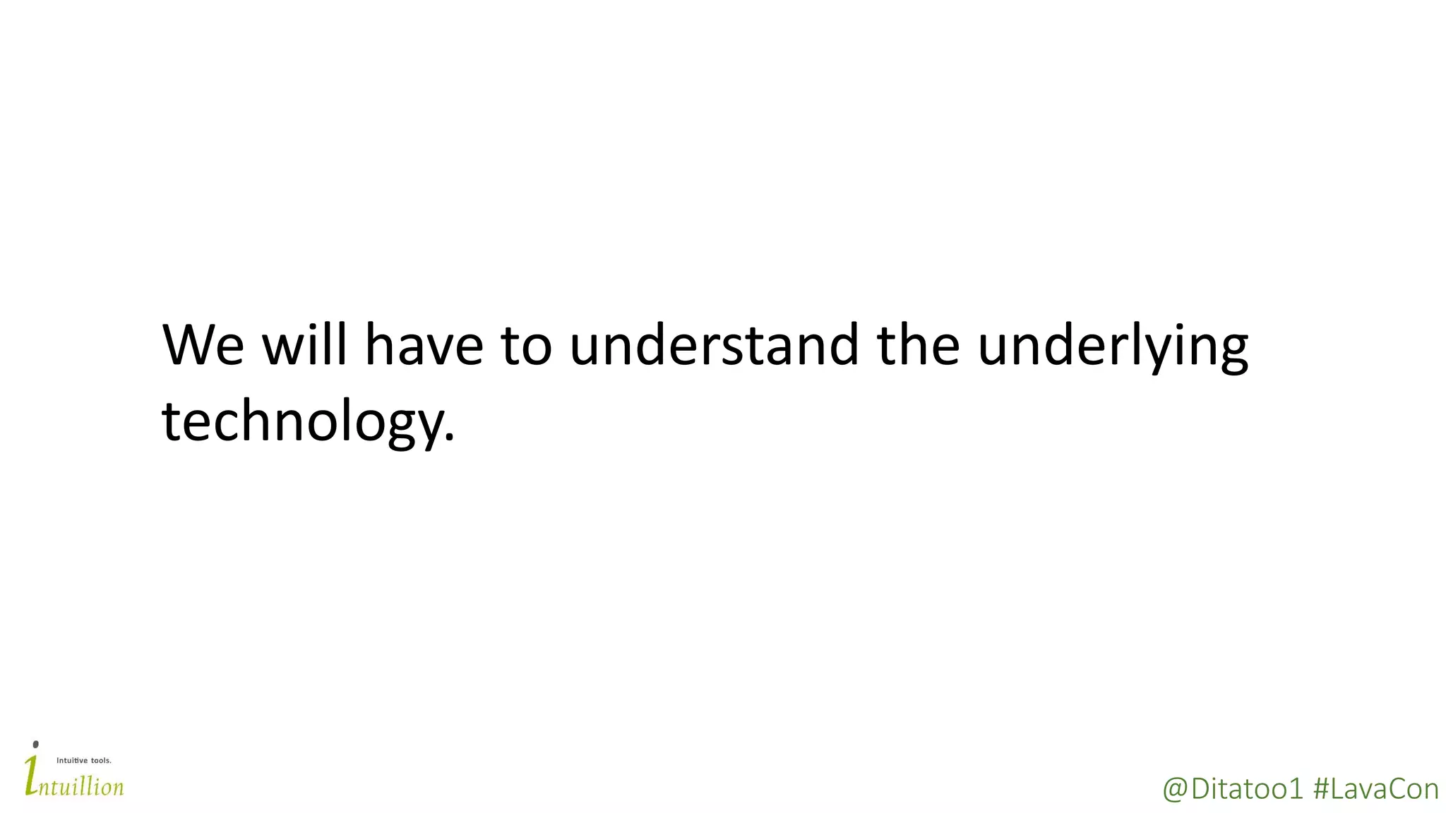 @Ditatoo1 #LavaCon
We will have to understand the underlying
technology.
 