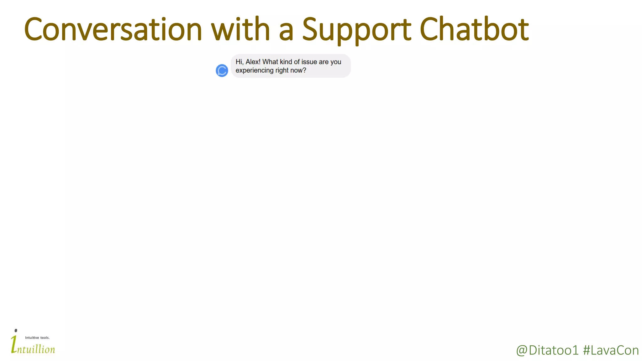 @Ditatoo1 #LavaCon
Conversation with a Support Chatbot
 