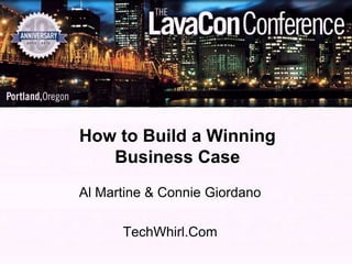 How to Build a Winning
   Business Case
Al Martine & Connie Giordano

      TechWhirl.Com
 