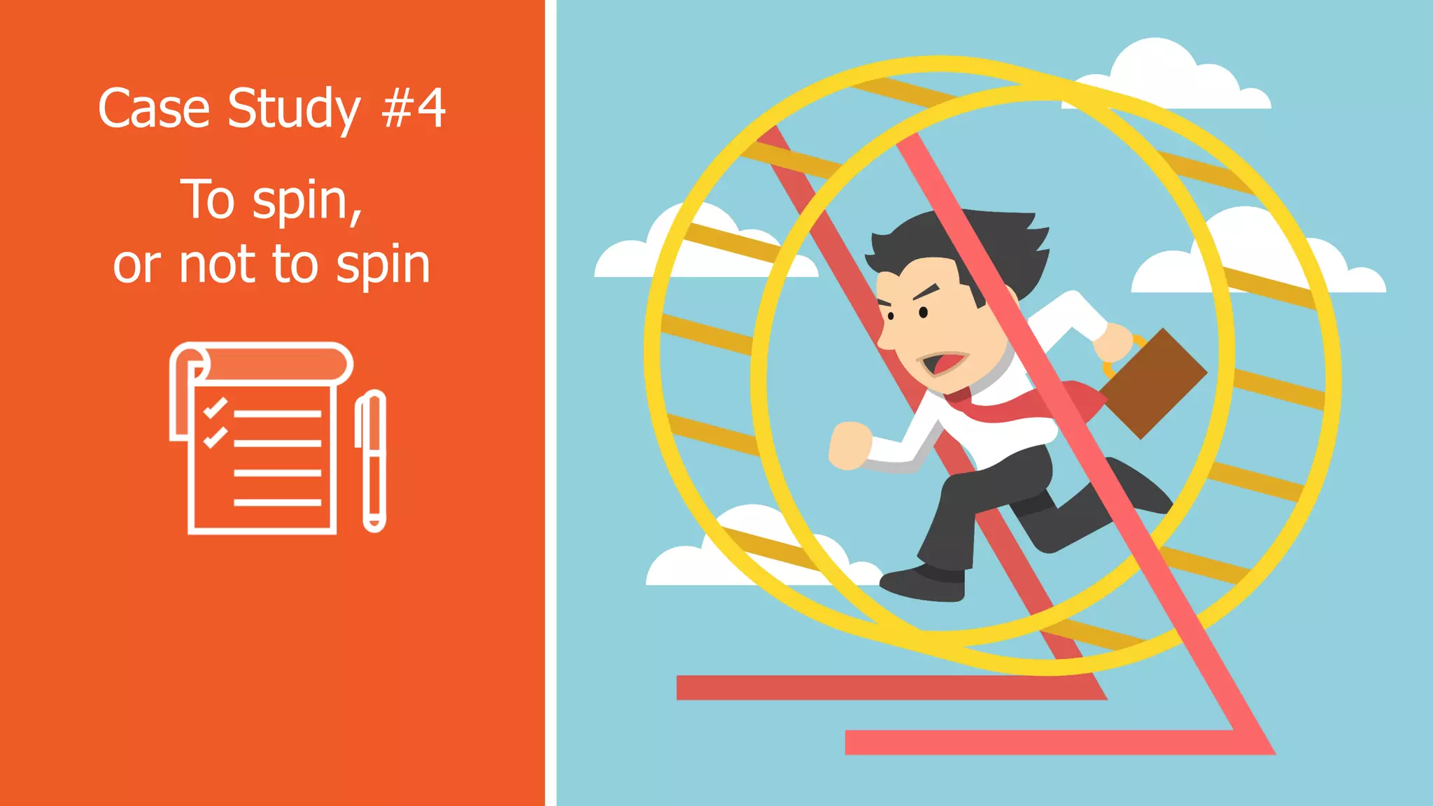 Case Study #4
To spin,
or not to spin
 