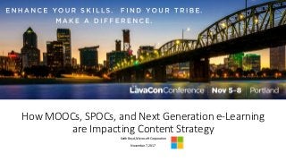 How MOOCs, SPOCs, and Next Generation e-Learning
are Impacting Content Strategy
Keith Boyd, Microsoft Corporation
November 7, 2017
 