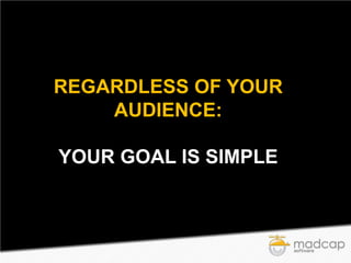 REGARDLESS OF YOUR
AUDIENCE:
YOUR GOAL IS SIMPLE

 