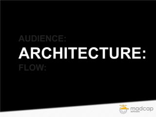 AUDIENCE:

ARCHITECTURE:
FLOW:

 