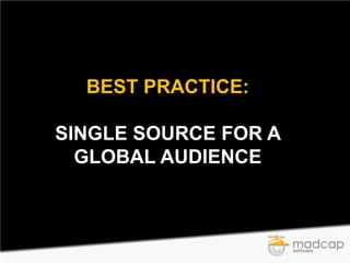 BEST PRACTICE:
SINGLE SOURCE FOR A
GLOBAL AUDIENCE

 