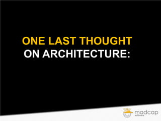 ONE LAST THOUGHT
ON ARCHITECTURE:

 