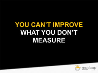 YOU CAN’T IMPROVE
WHAT YOU DON’T
MEASURE

 