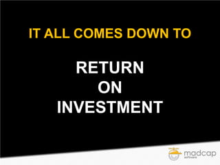IT ALL COMES DOWN TO

RETURN
ON
INVESTMENT

 