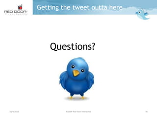 9/30/2010©2009 Red Door Interactive23Developing a Twitter StrategyDefine GoalsWhat are you trying to accomplish through Twitter? 