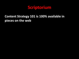 Scriptorium
Content Strategy 101 is 100% available in
pieces on the web

@mattrsullivan #lavacon

 