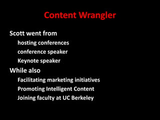 Content Wrangler
Scott went from
hosting conferences
conference speaker
Keynote speaker

While also
Facilitating marketing initiatives
Promoting Intelligent Content
Joining faculty at UC Berkeley
@mattrsullivan #lavacon

 
