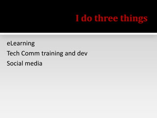 I do three things
eLearning
Tech Comm training and dev
Social media

@mattrsullivan #lavacon

 