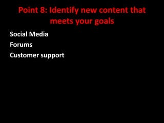 Point 8: Identify new content that
meets your goals
Social Media
Forums
Customer support

@mattrsullivan #lavacon

 