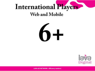 International Players
Web and Mobile
6+
