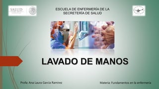 ESCUELA DE ENFERMERÍA DE LA
SECRETERÍA DE SALUD
Materia: Fundamentos en la enfermeríaProfa: Ana Laura García Ramirez
 