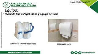 • Toalla de tela o Papel toalla y equipo de sucio
COMPRESAS LIMPIAS O ESTERILES TOALLAS DE PAPEL
 