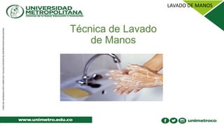 Técnica de Lavado
de Manos
 