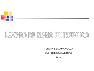 TERESA LILLO MANCILLA
ENFERMERA MATRONA
2014
 