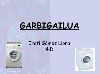 GARBIGAILUA

 Irati Gómez Llona
        4.D
 