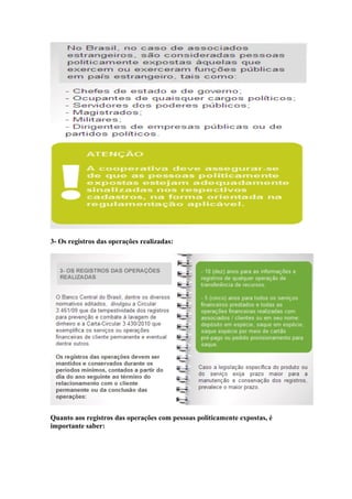 3- Os registros das operações realizadas:




Quanto aos registros das operações com pessoas politicamente expostas, é
importante saber:
 