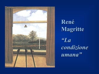 René
Magritte
“La
condizione
umana”
 