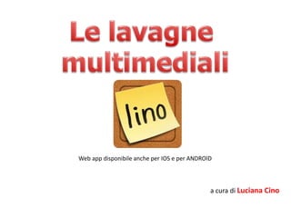 a cura di Luciana Cino
Web app disponibile anche per IOS e per ANDROID
 