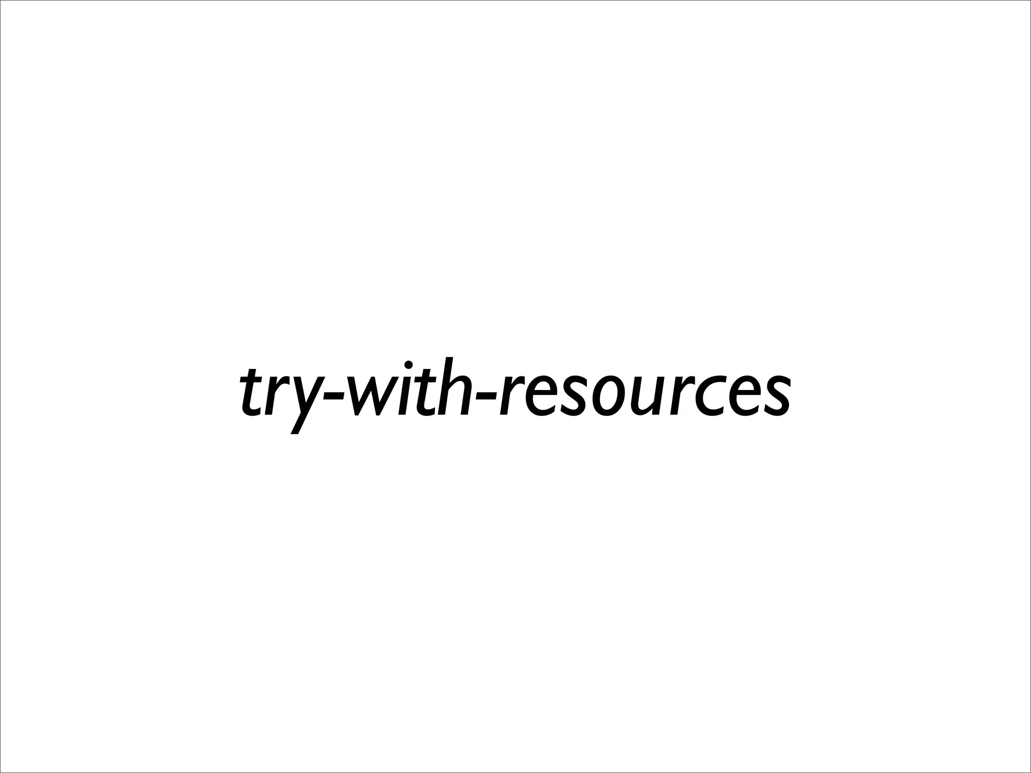 try-with-resources
 