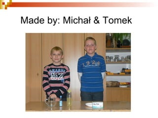 Made by: Michał & Tomek