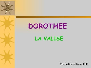 DOROTHEE   Maria J Castellano - FLE LA VALISE 