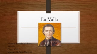 La Valla
Alumna: Brenda Madelen
Arévalo
Clave: 4502
Maestro: Refugio Raygoza
 